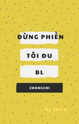 Đừng Phiền Tôi Đu BL (Zhongchi)