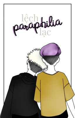 [Dương Duy] paraphilia / lệch lạc