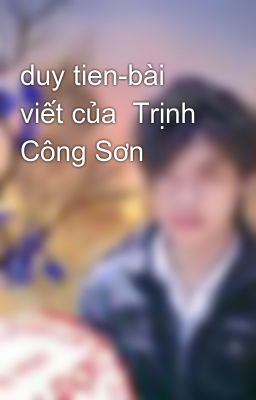 duy tien-bài viết của  Trịnh Công Sơn