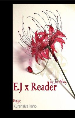 [E.J x Reader][Yaoi] Bỉ Ngạn và Tình Yêu Màu Đỏ