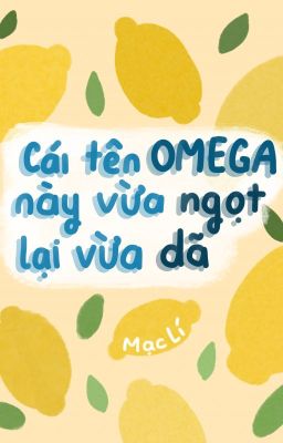[Edit] Cái tên omega này vừa ngọt lại vừa dã