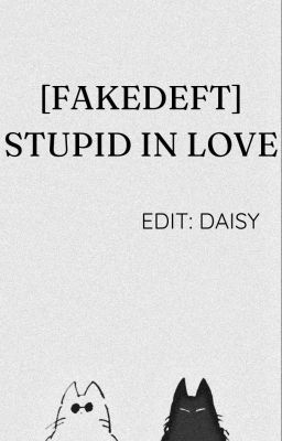 [EDIT] [FAKEDEFT] STUPID IN LOVE