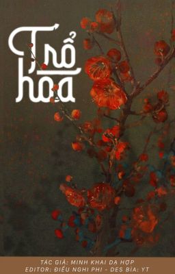 [ EDIT - TẬP TRUYỆN NGẮN ] Trổ hoa - Minh Khai Dạ Hợp