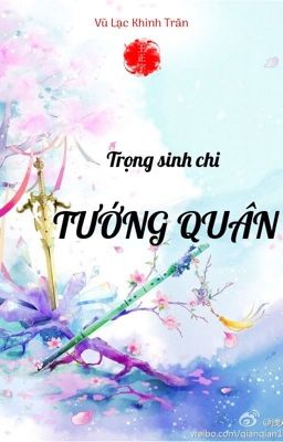 [EDIT] TRỌNG SINH CHI TƯỚNG QUÂN - Vũ Lạc Khinh Trần