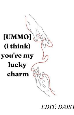 [EDIT] [UMMO] (i think) you're my lucky charm