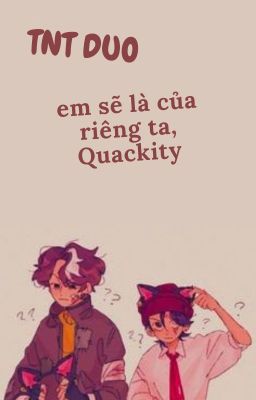 Em sẽ là của riêng ta, Quackity