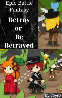 Epic Battle Fantasy Fanfiction - Betray or Be betrayed.