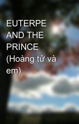 EUTERPE AND THE PRINCE (Hoàng tử và em)