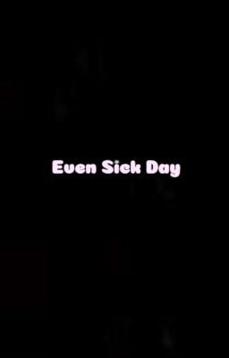 Even Sick Day