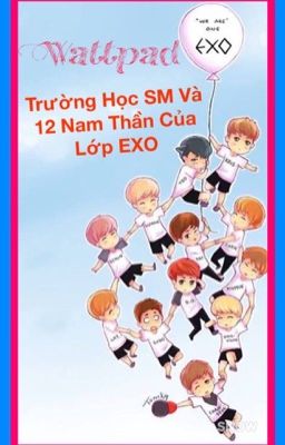 [EXO COUPLE'S] Trường Học SM Và 12 Nam Thần Của Lớp EXO