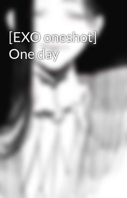 [EXO oneshot] One day
