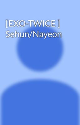 [EXO-TWICE ] Sehun/Nayeon 