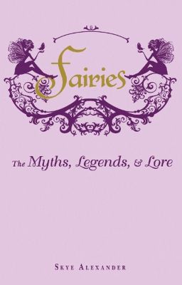 Fairies: The Myths, Legens, & Lore - Skye Alexander