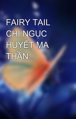 FAIRY TAIL CHI NGỤC HUYẾT MA THẦN