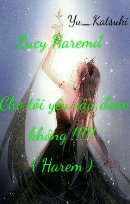 Fairy tail  (Lucy Haremd) Cho tôi yêu cậu được không!!!!! ( Harem ) 