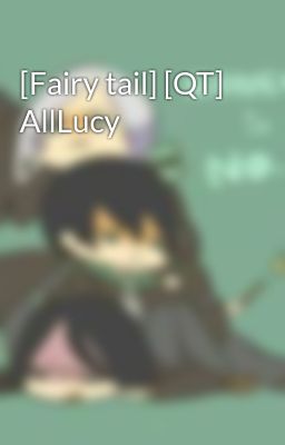 [Fairy tail] [QT] AllLucy