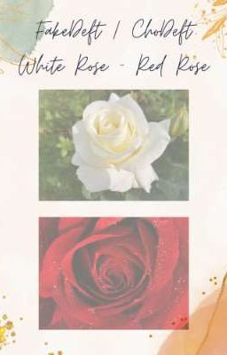 FakeDeft/ChoDeft - Hoa hồng trắng & Hoa hồng đỏ