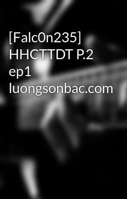 [Falc0n235] HHCTTDT P.2 ep1 luongsonbac.com