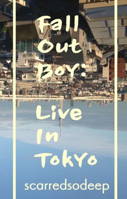 fall out boy - peterick || FALL OUT BOY: TRỰC TIẾP TỪ TOKYO