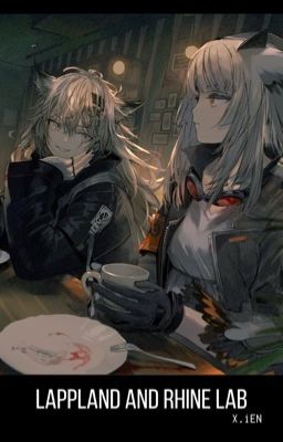 [Fanfic Arknights] Lappland and Rhine Lab