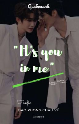 [Fanfic][Bạo Phong Châu Vũ] It's You In Me