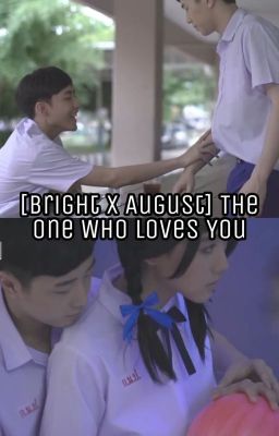 [FANFIC BRIGHT X AUGUST] THE ONE WHO LOVES YOU