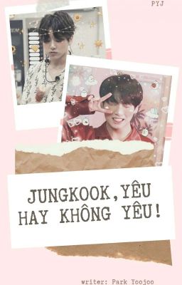 [Fanfic] [BTS ❤ Army] [Jk & you]  Jungkook, yêu hay không  yêu!!!