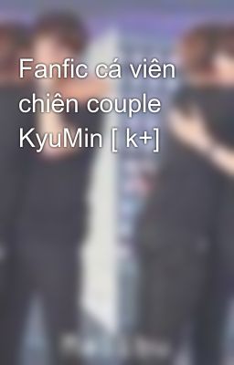 Fanfic cá viên chiên couple KyuMin [ k+]