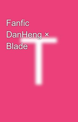 Fanfic DanHeng × Blade
