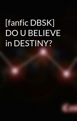 [fanfic DBSK] DO U BELIEVE in DESTINY?