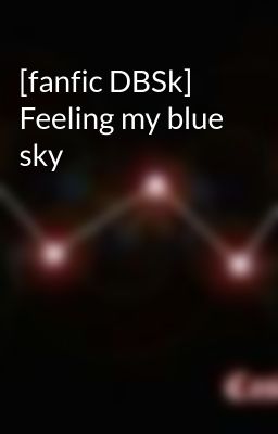 [fanfic DBSk] Feeling my blue sky