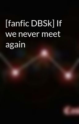 [fanfic DBSk] If we never meet again