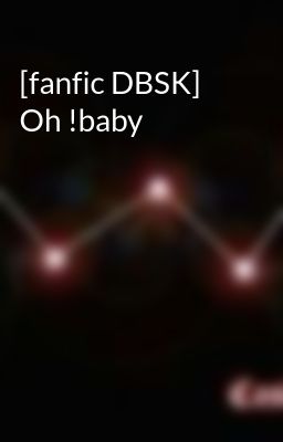 [fanfic DBSK] Oh !baby