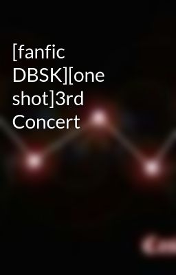 [fanfic DBSK][one shot]3rd Concert