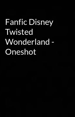 Fanfic Disney Twisted Wonderland - Oneshot 