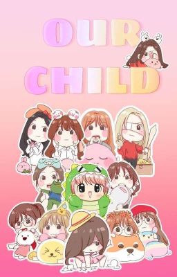[Fanfic] [IZ*ONE] Our child