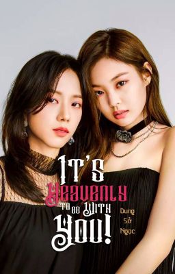 [Fanfic] [JenSoo] It's heavenly to be with you