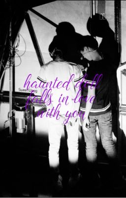 [Fanfic/Khải Nguyên][M] The Haunted Doll Falls In Love With You