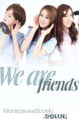 [Fanfic][Longfic] We are friends - Jimin/Minyeon,JiJung,MinJung