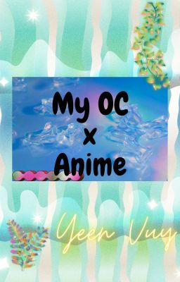 [fanfic] My OC x Anime