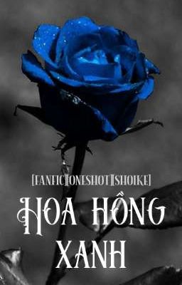 [fanfic][oneshot][ShoIke]Hoa hồng xanh