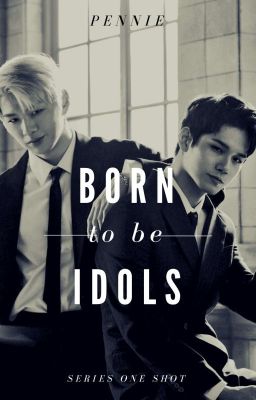 [Fanfic] [OngNiel/NielOng] Born to be idols