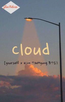 [ Fanfic ] [ Shortfic] Mây - Cloud [ yourself x Kim Taehyung ]