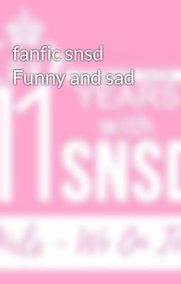 fanfic snsd Funny and sad