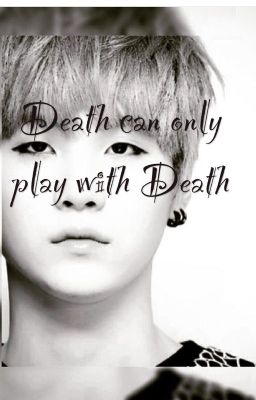 [Fanfic] [Suga, Fictional Girl] Death can only play with Death