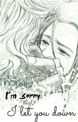 [fanfic Thorki] I'm sorry that i let you down...