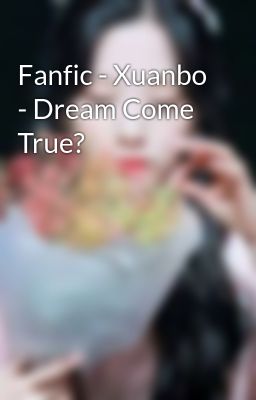 Fanfic - Xuanbo - Dream Come True?