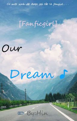 [Fanficgirl] Our Dream ♪