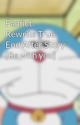 Fanfict: Rewrite True End After Story [Be with you]