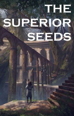 [ Fanfiction 12 chòm sao ] The Superior Seeds